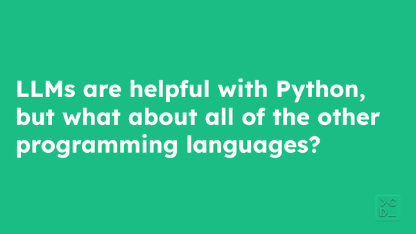 LLMs are helpful with Python, but what about all of the other programming languages?