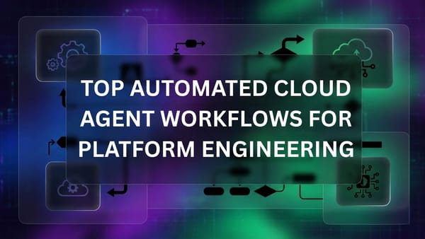 Top Automated Cloud Agent Workflows for Platform Engineering Teams
